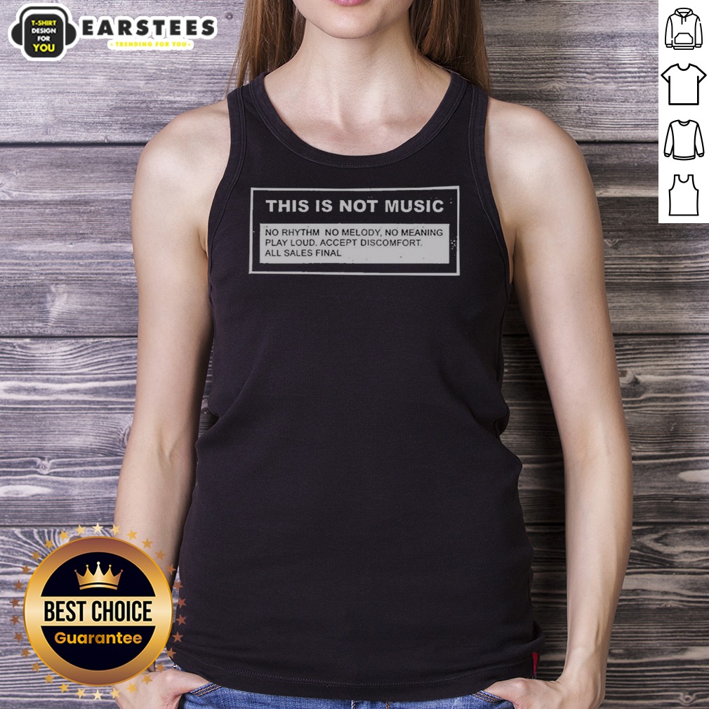 Premium This Is Not Music No Rhythm No Melody No Meaning Play Loud Accept Discomfort All Sales Final Shirt - Image 2