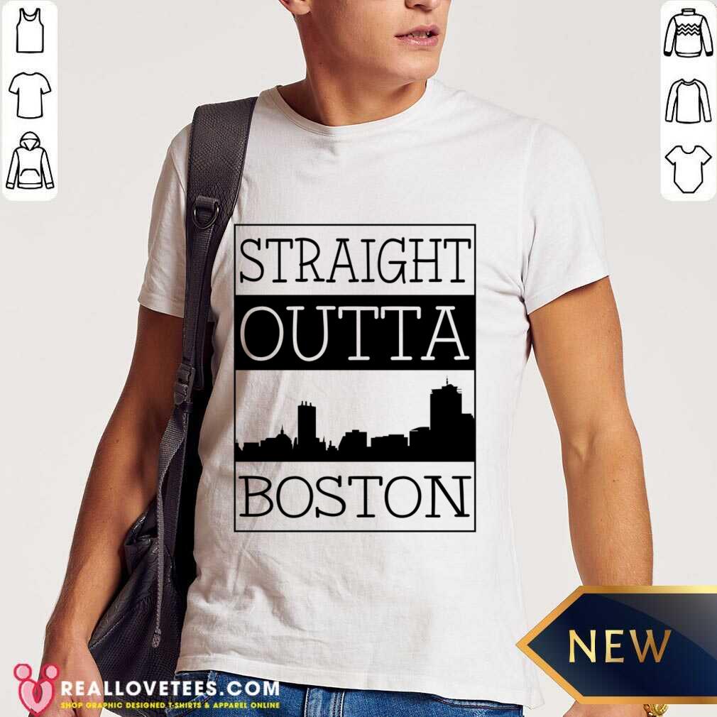 Straight Outta Boston Shirt