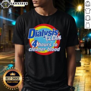 Awesome Dialysis Clean 4 Hours To Cleaner Blood A Dialysis Patient T-Shirt