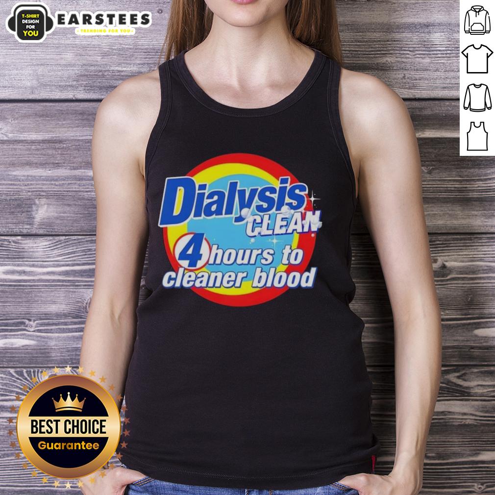 Awesome Dialysis Clean 4 Hours To Cleaner Blood A Dialysis Patient T-Shirt - Image 4