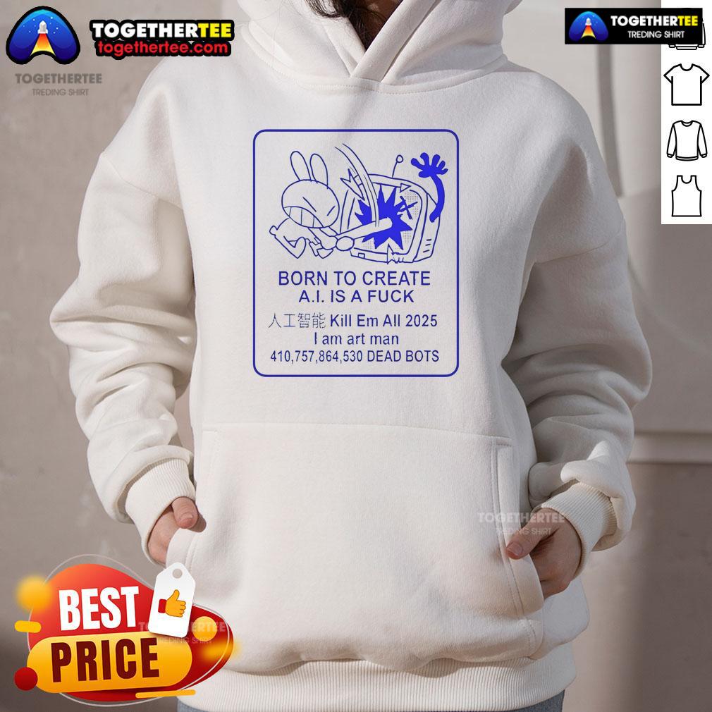 Official Born To Create A.I. Is A Fck T-Shirt - Image 2
