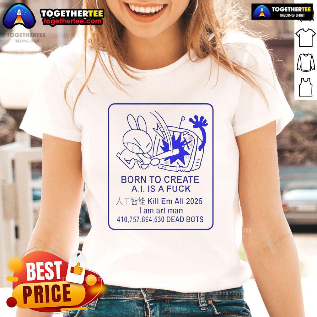 Official Born To Create A.I. Is A Fck T-Shirt - Image 3