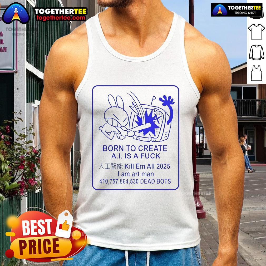 Official Born To Create A.I. Is A Fck T-Shirt - Image 4