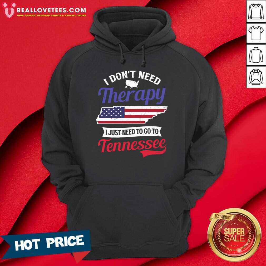 I Don't Need Therapy I Just Need To Go To Tennessee Shirt - Image 5