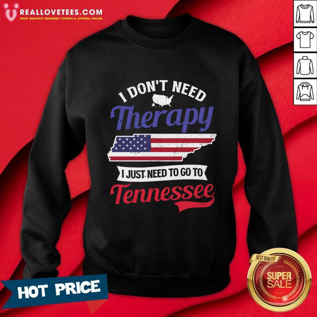 I Don't Need Therapy I Just Need To Go To Tennessee Shirt - Image 4