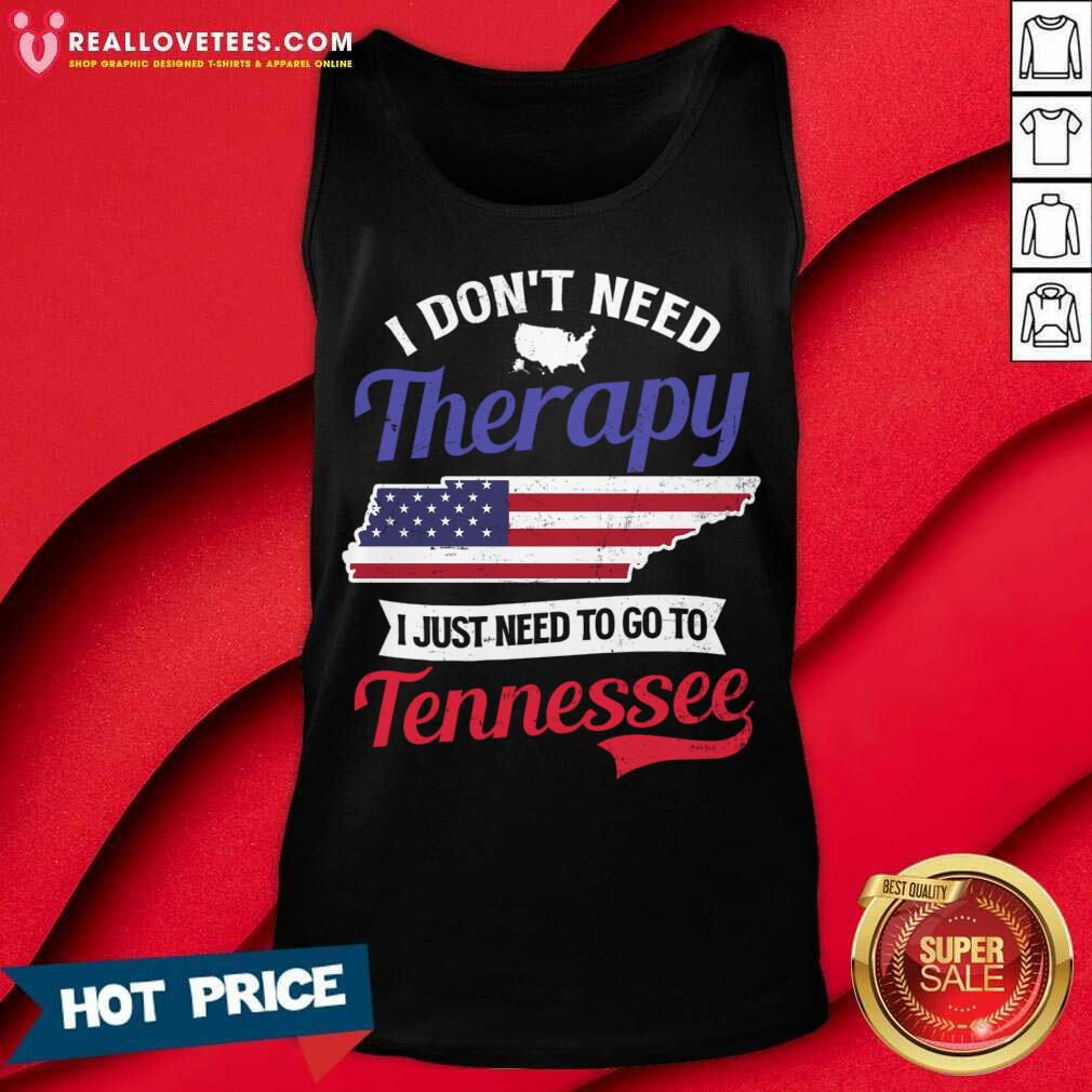 I Don't Need Therapy I Just Need To Go To Tennessee Shirt - Image 3