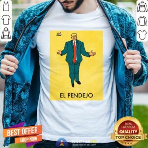 Good Donald Trump 45 El Pendejo Shirt