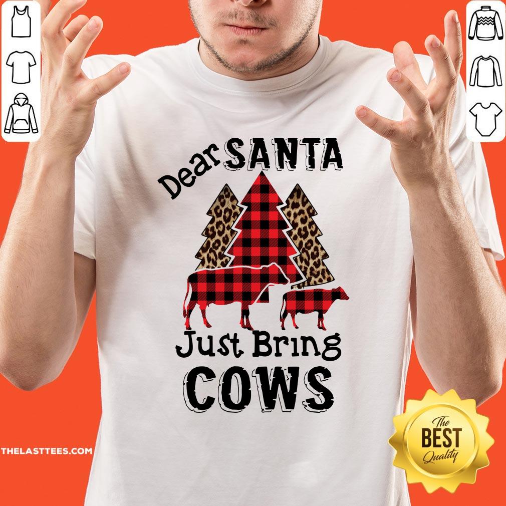 Happy Dear Santa Just Bring Cows Shirt