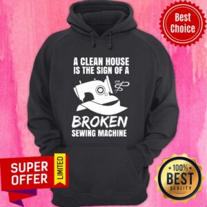 Alternative view of A Clean House Is The Sign Of A Broken Sewing Machine Shirt