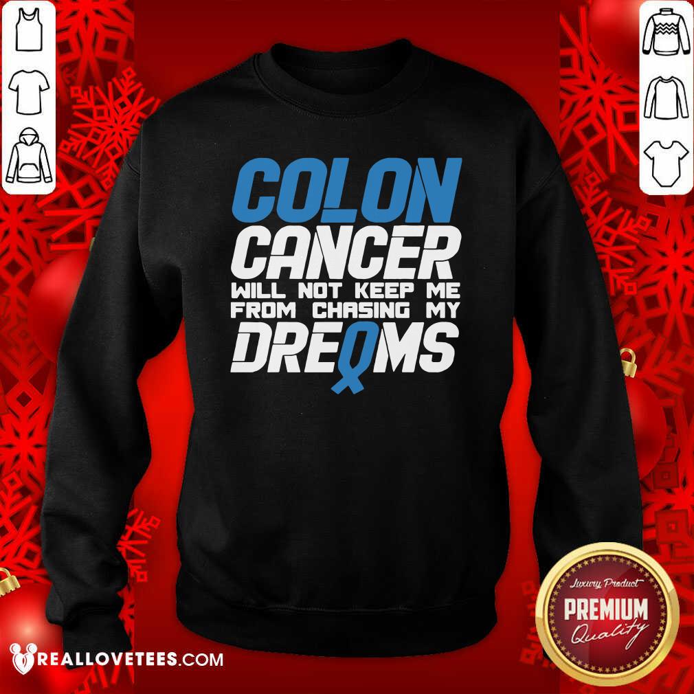 Hot Colon Cancer Will Not Keep Me From Chasing My Dreams Awareness Blue Ribbon Shirt - Image 3