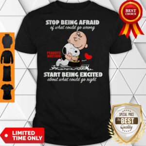 Snoopy And Charlie Brown Stop Being Afraid Of What Could Go Wrong Start Being Excited Shirt