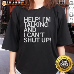 Alternative view of Funny Help I'm Talking And I Can't Shut Up Letter T-Shirt