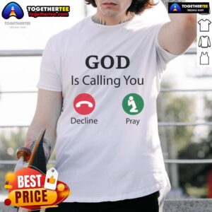 Official God Is Calling Decline Or Pray T-Shirt