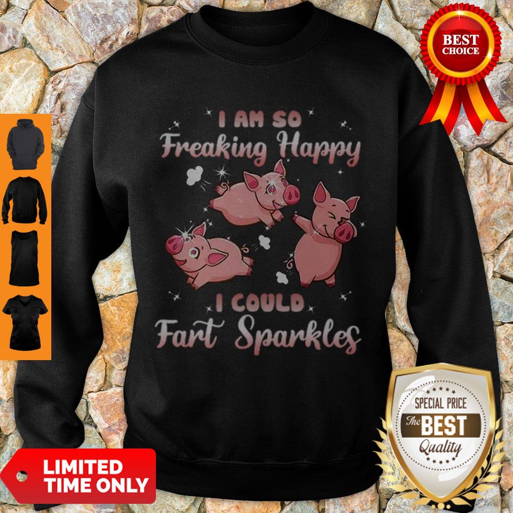 Cute Pig Pink I Am So Freaking Happy I Could Fart Sparkles Shirt - Image 2