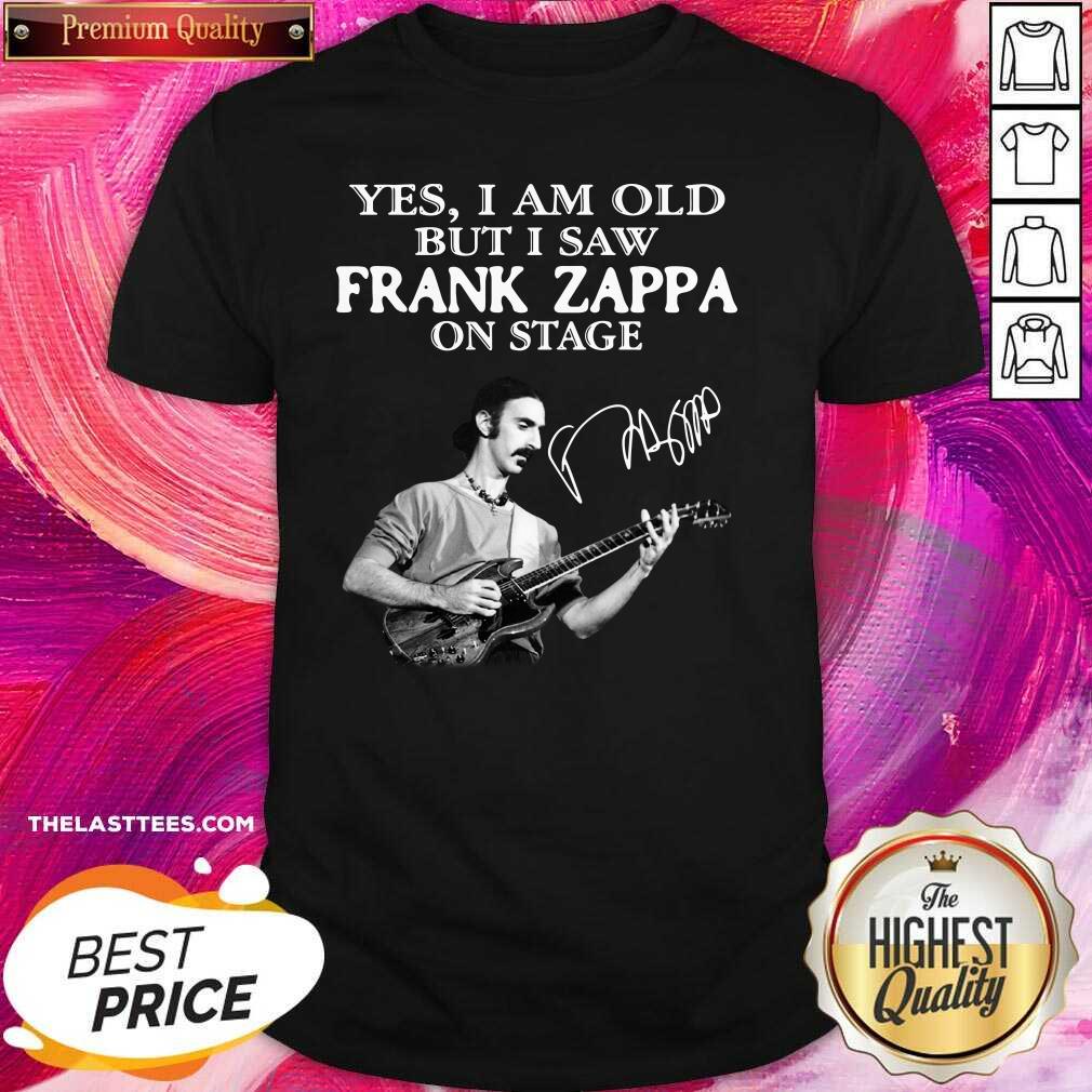 Cute Yes I Am Old But I Saw Frank Zappa On Stage Signature Shirt
