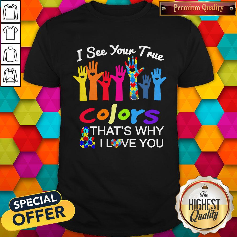 Hand I See Your True Colors That'S Why I Love You Autism Shirt