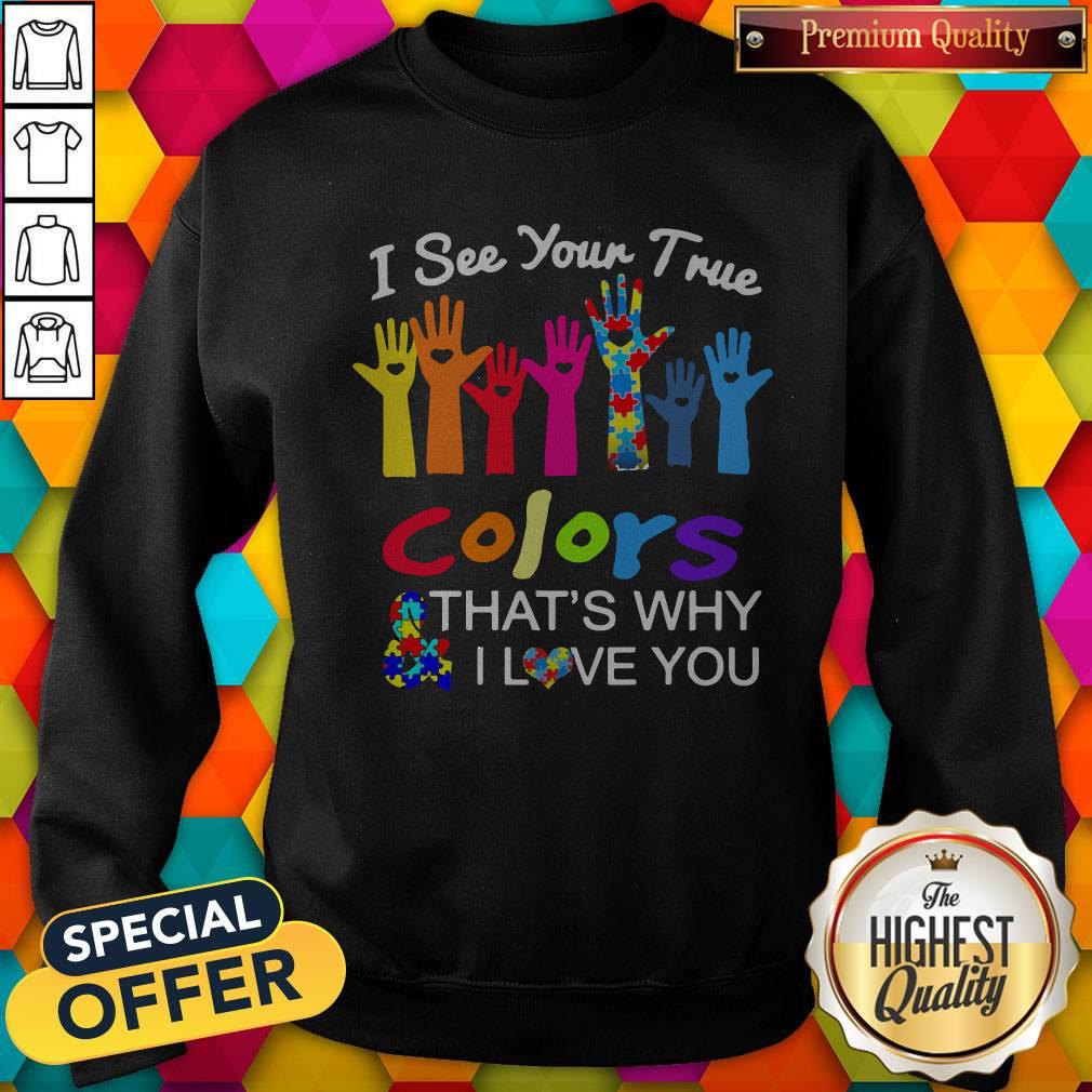 Hand I See Your True Colors That'S Why I Love You Autism Shirt - Image 4