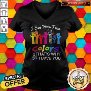 Alternative view of Hand I See Your True Colors That'S Why I Love You Autism Shirt