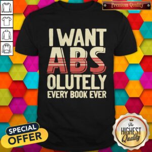 I Want ABS Olutely Every Book Ever Shirt
