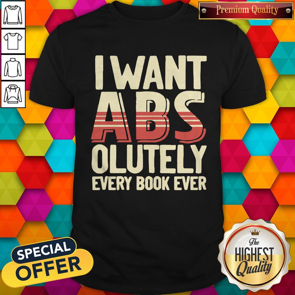 I Want ABS Olutely Every Book Ever Shirt