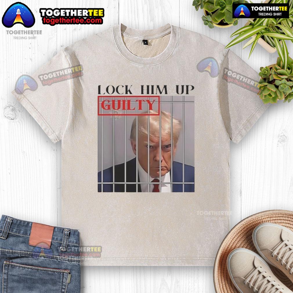 Hot Lock Him Up Guilty Trump T-Shirt - Image 5