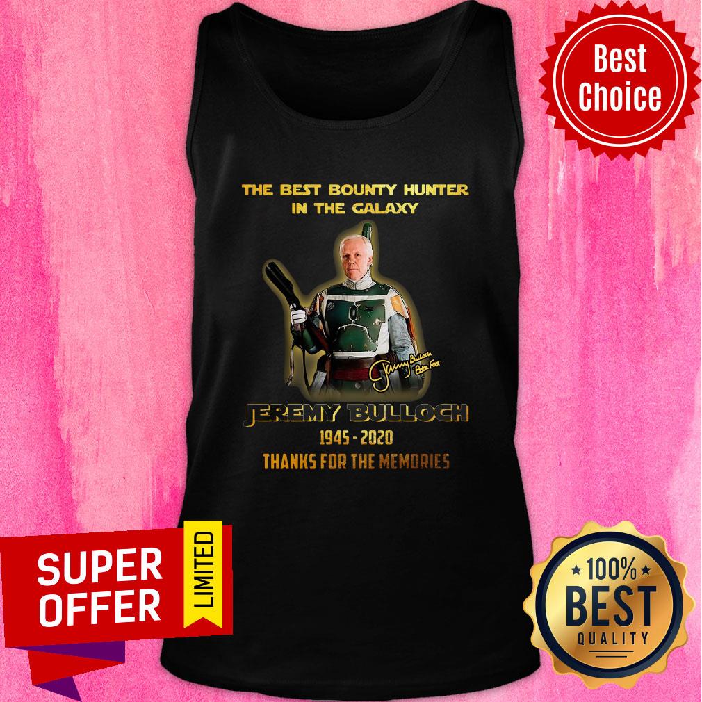 The Best Bounty Hunter In The Galaxy Jeremy Bulloch 1945 2020 Thank For The Memories Signature Shirt - Image 4