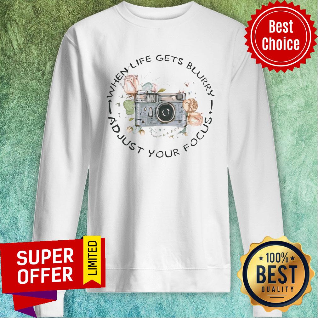 Awesome Photographer When Life Gets Blurry And Just Your Focus Shirt - Image 2