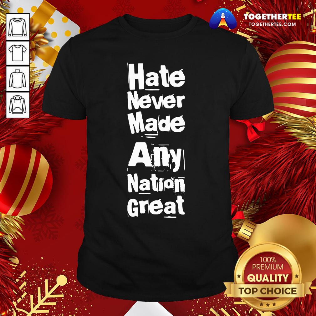 Hot Hate Never Made Any Nation Great Biden Supporters Anti-trump Shirt
