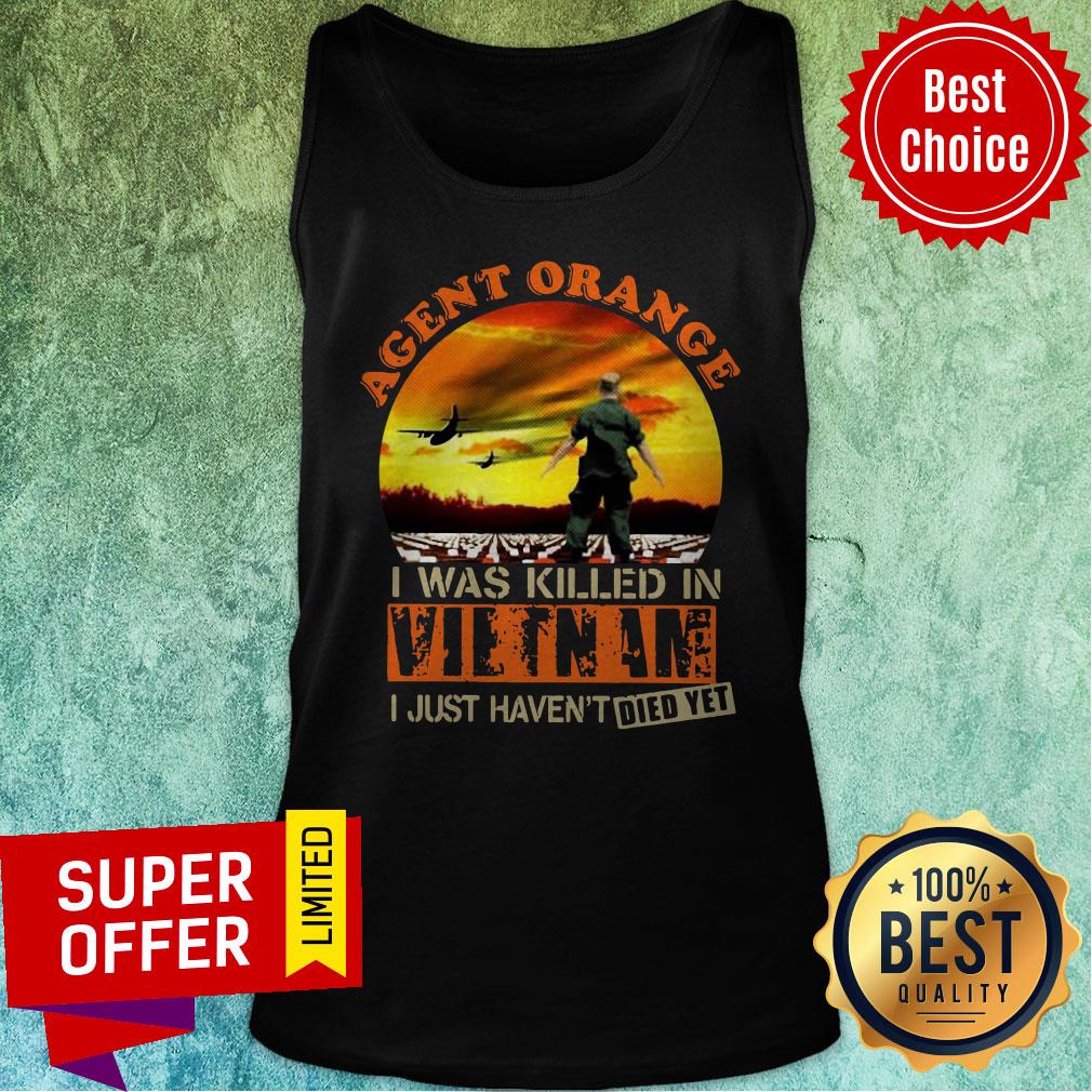 Top Agent Orange I Was Killed In Vietnam I Just Haven’t Died Yet Shirt - Image 4