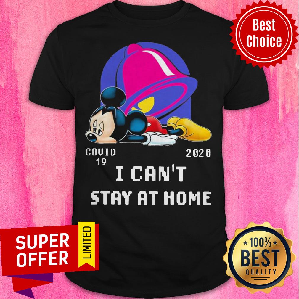 Top Mickey Taco Bell Covid 19 2020 I Can’t Stay At Home Shirt