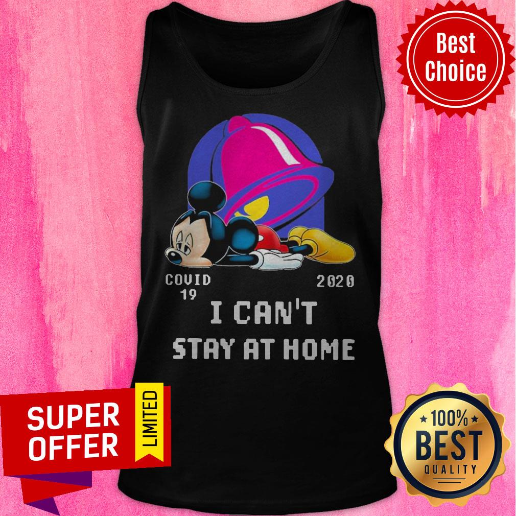 Top Mickey Taco Bell Covid 19 2020 I Can’t Stay At Home Shirt - Image 5