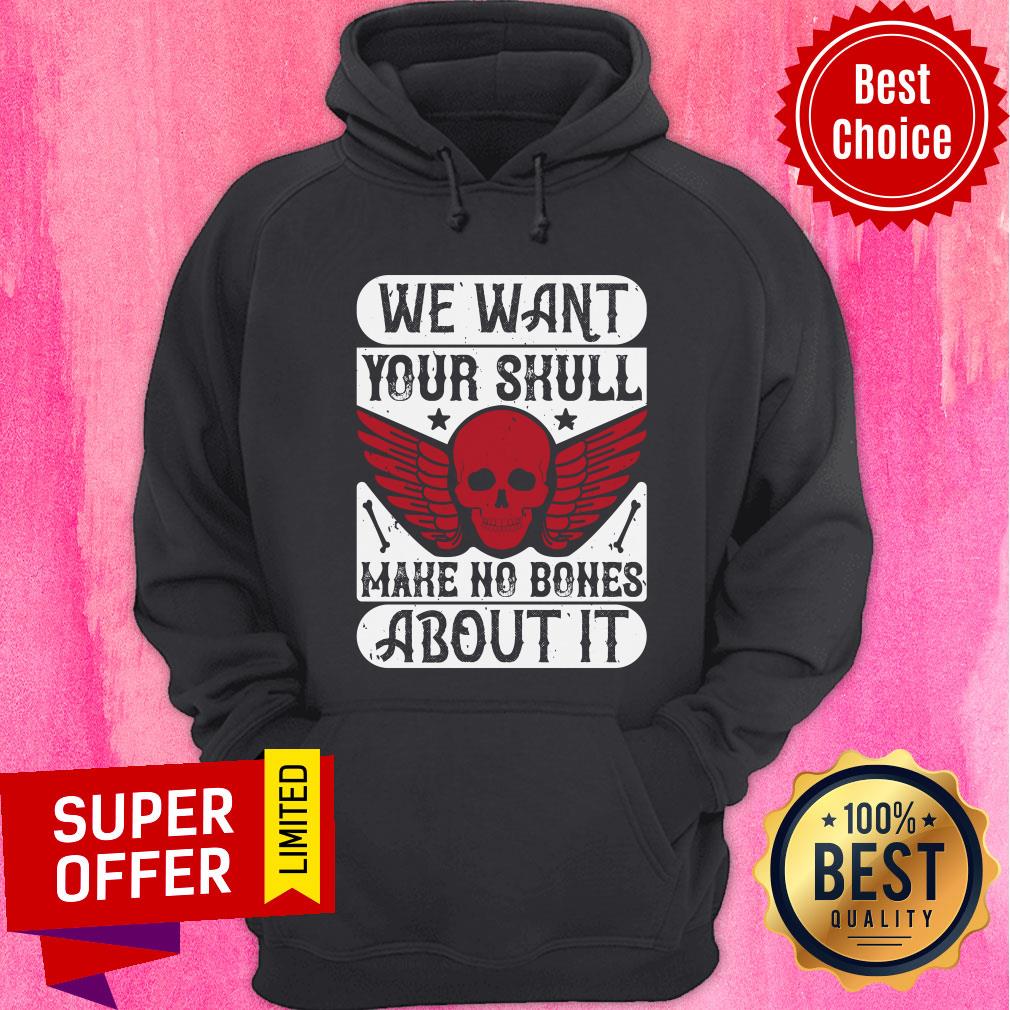 We Want Your Skull Make No Bones About It Shirt - Image 5