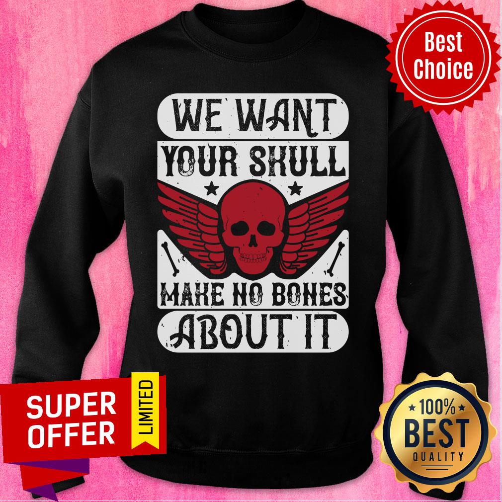 We Want Your Skull Make No Bones About It Shirt - Image 4