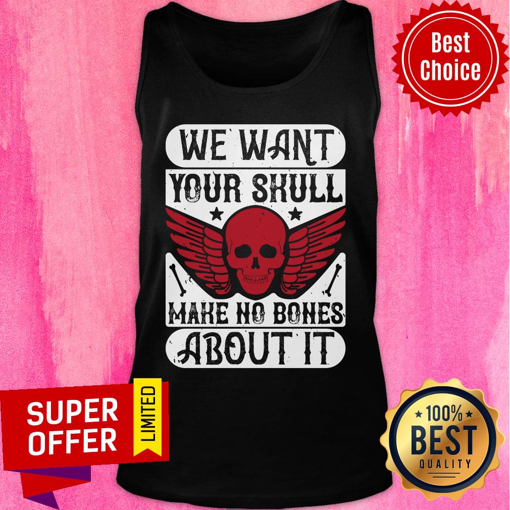 We Want Your Skull Make No Bones About It Shirt - Image 3