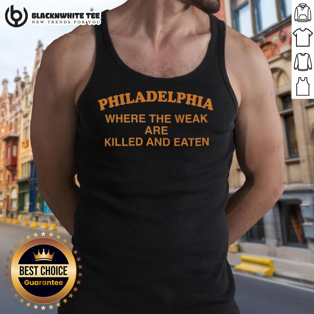 Top Philadelphia Where The Weak Are Killed And Eaten Vintage T-Shirt - Image 4
