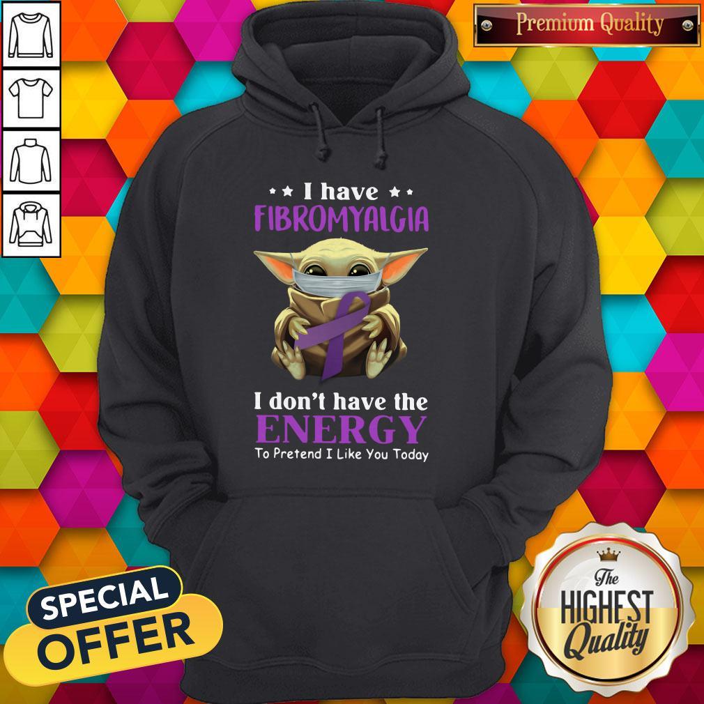 Nice Baby Yoda I Have Fibromyalgia I Don’t Have The Energy To Pretend I Like You Today Shirt - Image 2