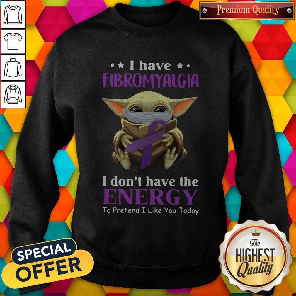 Nice Baby Yoda I Have Fibromyalgia I Don’t Have The Energy To Pretend I Like You Today Shirt - Image 5