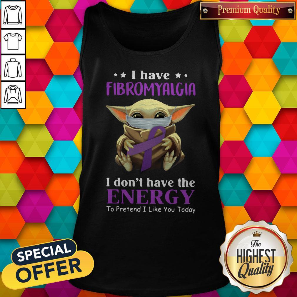 Nice Baby Yoda I Have Fibromyalgia I Don’t Have The Energy To Pretend I Like You Today Shirt - Image 4