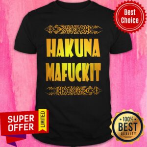 Nice Hakuna Mafuckit Shirt