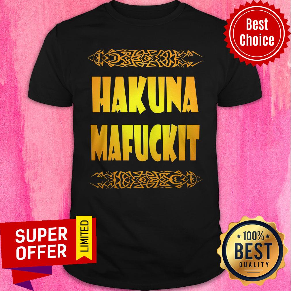 Nice Hakuna Mafuckit Shirt