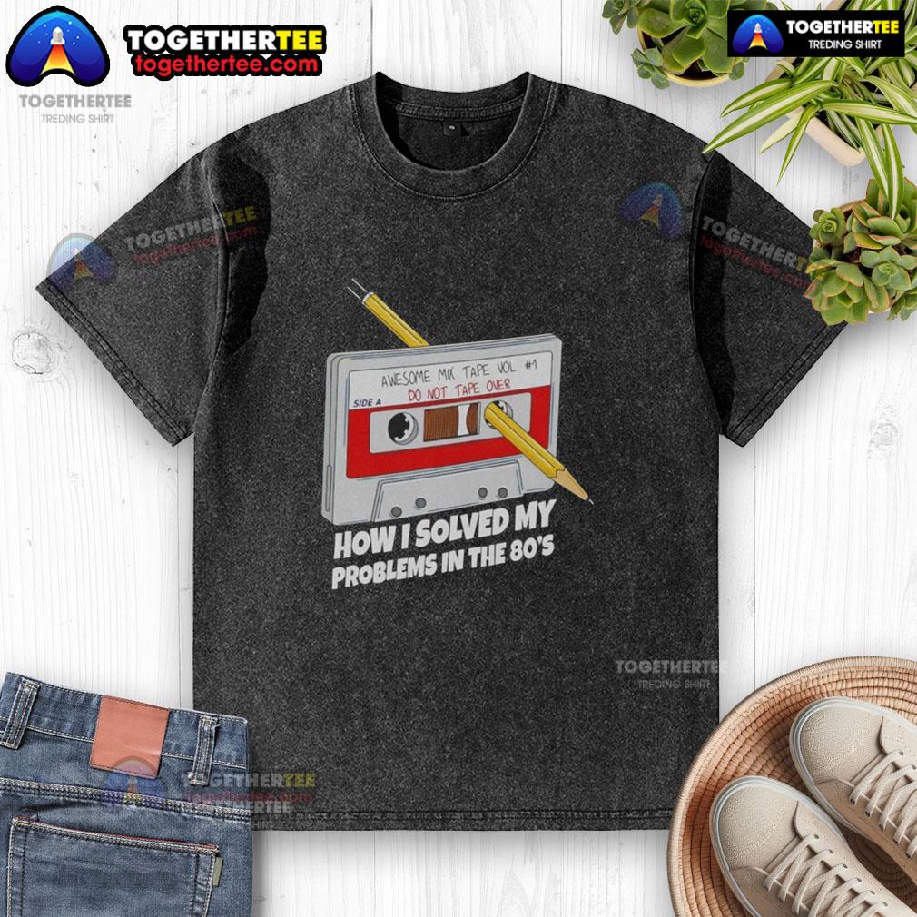 Awesome How I Solved My Problems In The 80's T-Shirt - Image 6