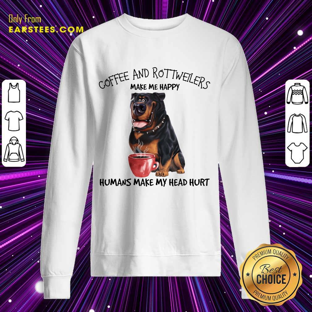 Hot Coffee And Rottweiler Make Me Happy Humans Shirt - Image 3