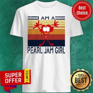 I Am A Pearl Jam Girl Vintage Shirt