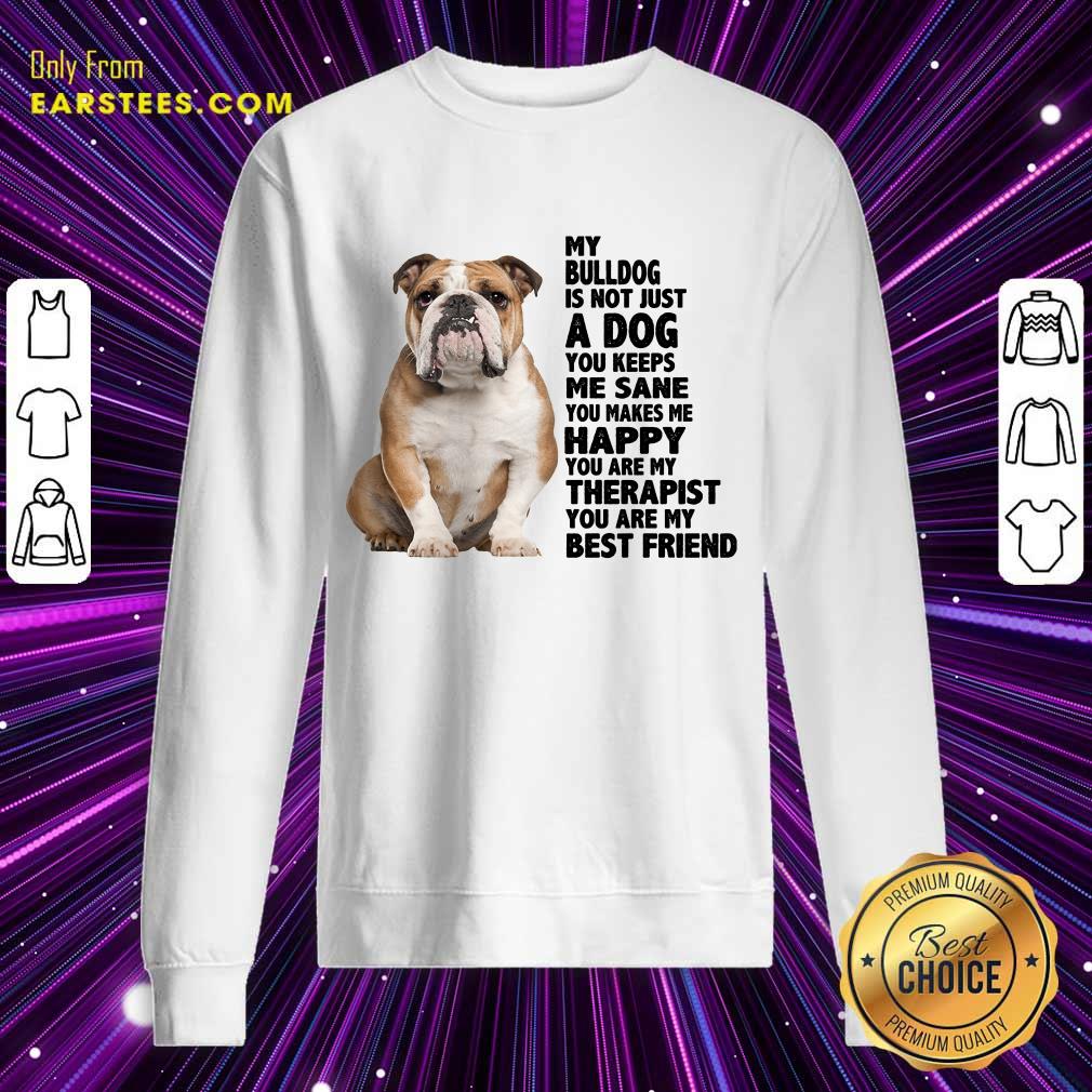 My Bulldog Is Not Just A Dog You Keeps Me Sane Shirt - Image 3