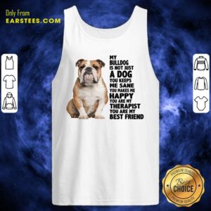 Alternative view of My Bulldog Is Not Just A Dog You Keeps Me Sane Shirt