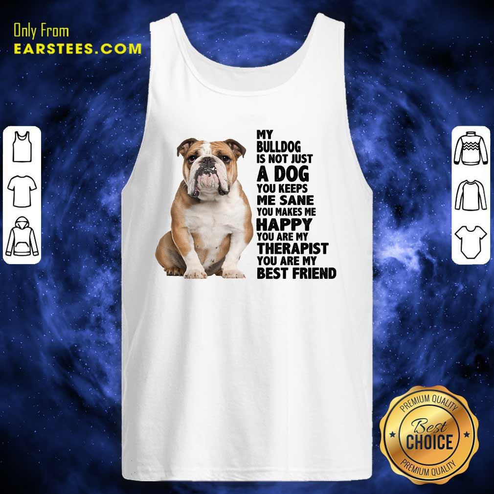 My Bulldog Is Not Just A Dog You Keeps Me Sane Shirt - Image 2