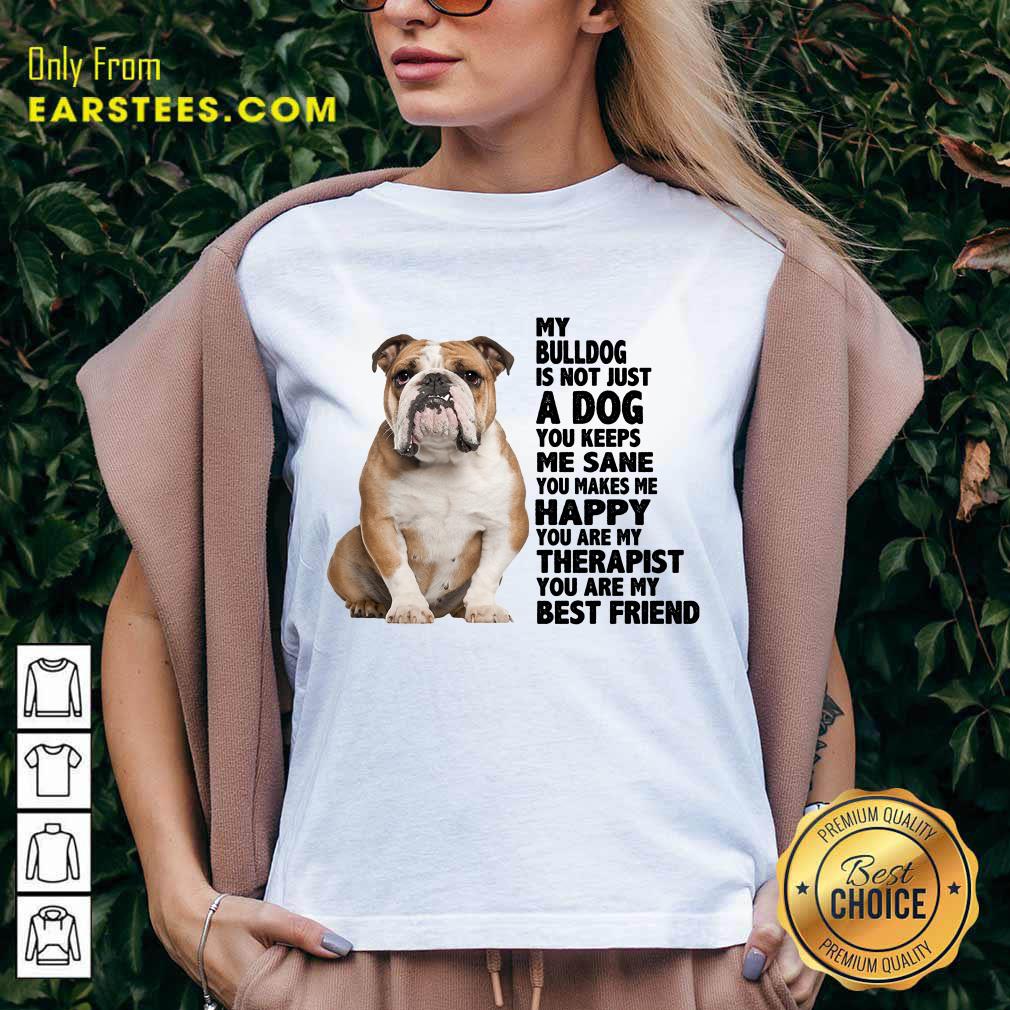 My Bulldog Is Not Just A Dog You Keeps Me Sane Shirt - Image 5