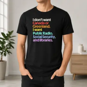 Official I Don't Want Canada Or Greenland I Want Public Radio Social Security And Libraries Shirt