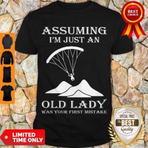 Official Paragliding Assuming I’m Just An Old Lady Was Your First Mistake Shirt