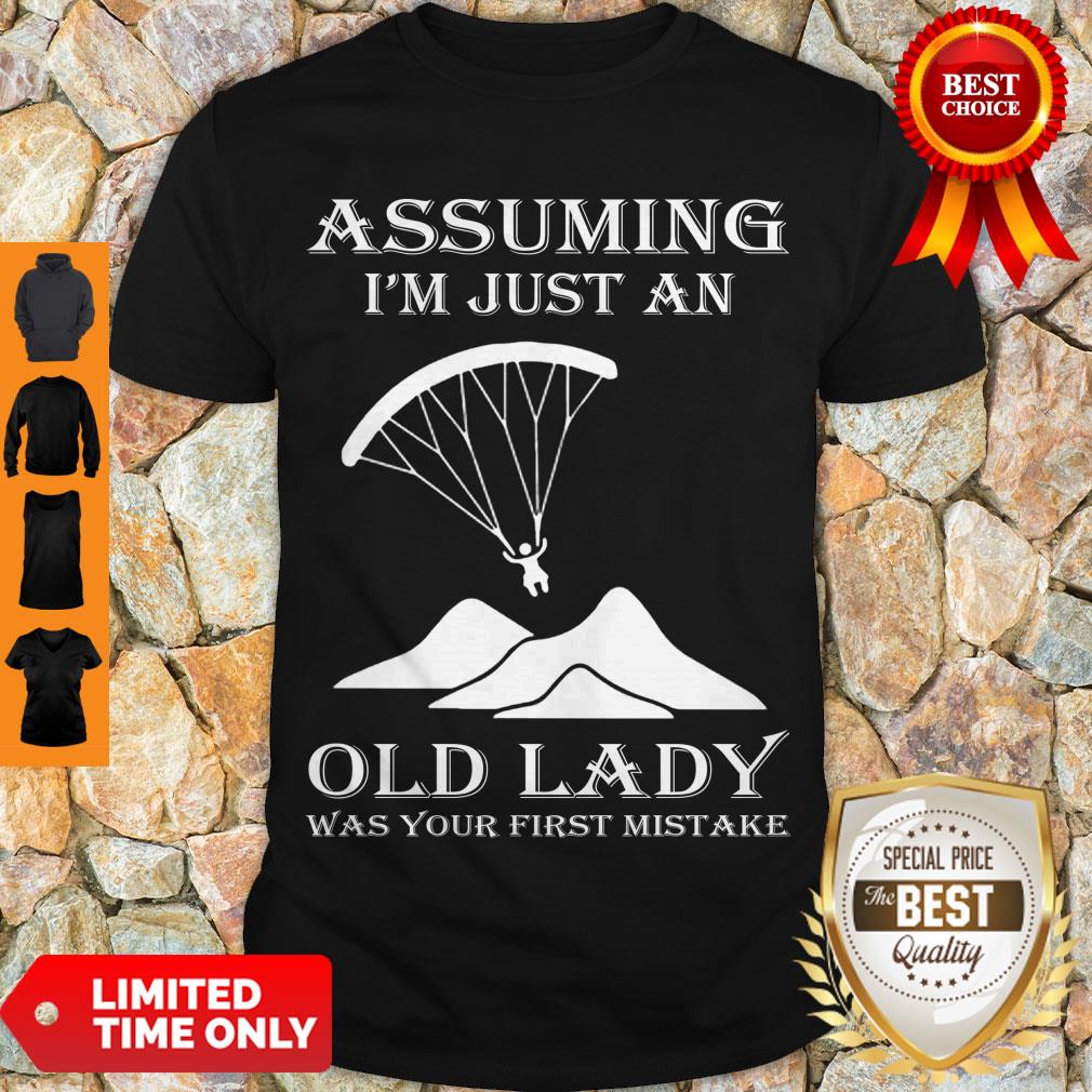 Official Paragliding Assuming I’m Just An Old Lady Was Your First Mistake Shirt